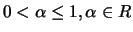 $0 < \alpha \le 1, \alpha \in R$