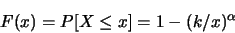 \begin{displaymath}F(x) = P[X \le x] = 1 - (k/x)^{\alpha} \end{displaymath}